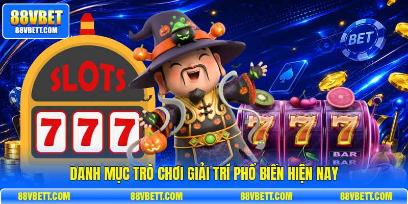 Danh mục trò chơi giải trí phổ biến hiện nay