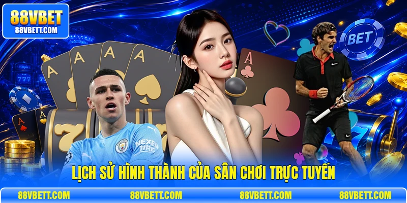 Lịch sử hình thành của sân chơi trực tuyến